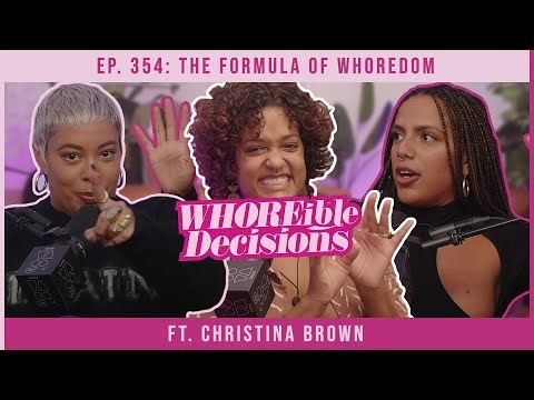 Ep. 354: The Formula of Whoredom ft. Christina Brown | Whoreible Decisions w/ Mandii B & Weezy