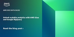 Unlock scalable analytics with AWS Glue and Google BigQuery | Amazon Web Services