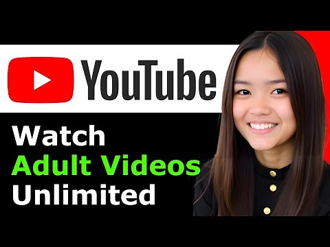 How to Watch Adult Content on YouTube - Full Guide