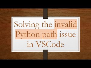 Solving the invalid Python path issue in VSCode