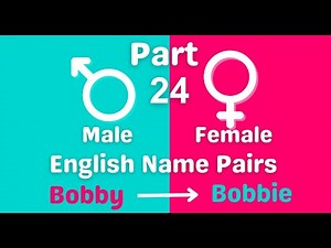 Part 24 - Bobby and Bobbie Male and Female English Name Pairs