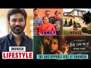 Dhanush Lifestyle 2025 | Tere Ishk Mein | Biography | Age | Family | Career | House | Net Worth