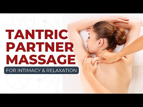 Tantric Partner Massage For Intimacy & Relaxation