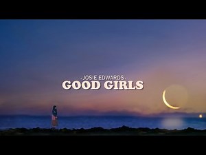 Josie Edwards - good girls (Lyrics)