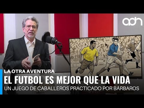 El futbol es mejor que la vida | La Otra Aventura