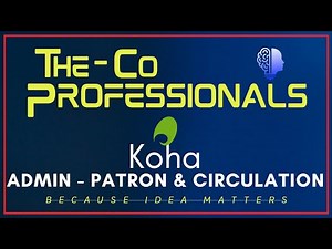 Koha Configuration - Patrons & Circulation | The CoProfessionals [LIS] | Koha Tutorials