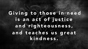 Giving to those in need is an act of justice and righteousness, and teaches us great kindness. | Ralph Messer