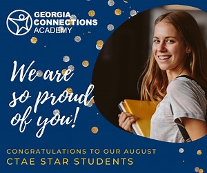 Our Career, Technical and Agricultural Education (CTAE) students have started the year off well. Students are learning more about their interests and passions and making plans for a successful career and future. These August star students have turned in quality work and submitted it on time. They have attended LiveLesson sessions and have shown leadership skills. Congratulations on a job well done! We are so proud of our students! | Georgia Connections Academy | Facebook