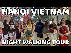 Hanoi Vietnam Nightlife | Night Walking Tour around the Streets