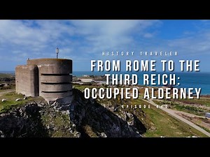 From Rome to the Third Reich: Alderney Occupied | History Traveler Episode 440