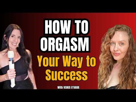How to Orgasm Your Way to Success
