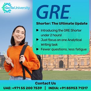 Upgrade your GRE experience with GRE Shorter: under 2 hours, one Analytical Writing task, and fewer questions – all to make your test day a breeze! GoToUniversity offers top-notch Shorter GRE prep classes which are available online and offline for your convenience. Your gateway to success starts here! Book your first free demo class today. 𝐓𝐨 𝐤𝐧𝐨𝐰 𝐦𝐨𝐫𝐞 𝐯𝐢𝐬𝐢𝐭: https://www.gotouniversity.in/gmat-coaching-in-india 𝐂𝐨𝐧𝐭𝐚𝐜𝐭 𝐮𝐬 𝐟𝐨𝐫 𝐦𝐨𝐫𝐞 𝐢𝐧𝐟𝐨𝐫𝐦𝐚𝐭𝐢𝐨𝐧. Dubai: 971