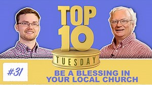 Top Ten Tuesday: Ten Ways to be a Blessing in Your Local Church (Note: Recorded pre-covid) | Uplook Ministries