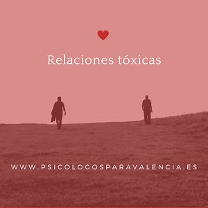 Relaciones tóxicas, origen y características - Psicólogos Valencia