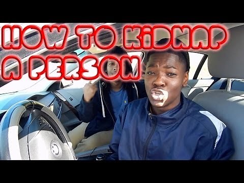 How To Kidnap A Person!!!!