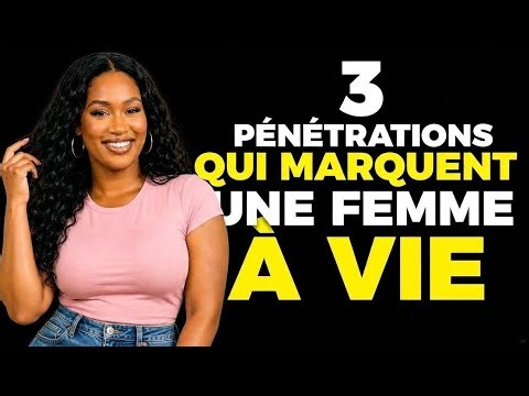 Les 3 Pénétrations qui Marquent Une Femme à Vie (97% des Hommes l'ignorent)