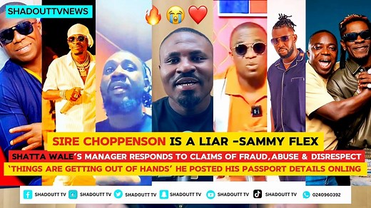Sire Choppenson is a l!ar - Sammy Flex Shatta Wale’s manager responds to claims of fra*d, ab*se & disrespect leveled against his artist. ‘Things are getting interesting’ as Sammy Flex posted the director’s passport details & IDs online. Sire Choppenson responded back in 😧 | Shadout TV