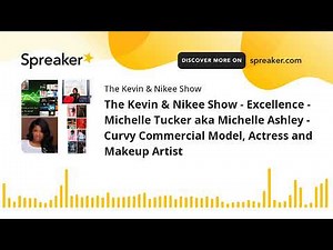 The Kevin & Nikee Show - Excellence - Michelle Tucker aka Michelle Ashley - Curvy Commercial Model,