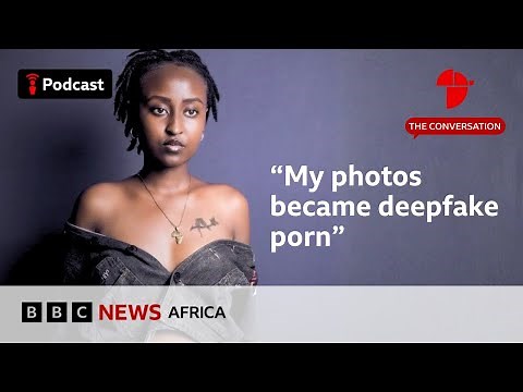 “My deepfake nightmare” I The Conversation I BBC Focus on Africa Podcast