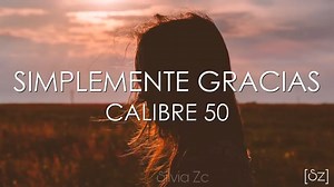 Calibre 50 - Simplemente Gracias Letra