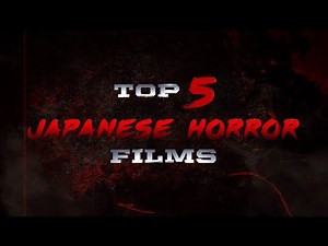 The Top 5 Japanese Horror films you have to watch