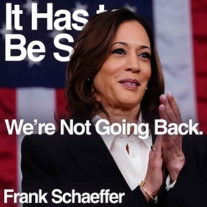 We're Not Going Back. It Has to Be Said. - July 24, 2024 Follow Frank on Substack. https://frankschaeffer.substack.com | Frank Schaeffer
