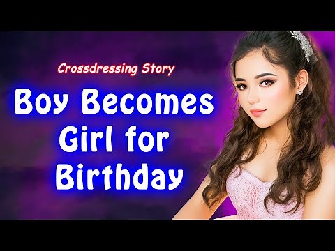 Boy Becomes Girl for His Birthday: MTF Transformation | Crossdressing story