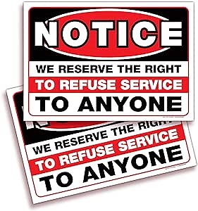 Notice We Reserve The Right to Refuse Service to Anyone Signs Stickers - 2 Pack 10x7 Inch - Premium Self-Adhesive Vinyl, Laminated for UV, Weather, Scratch, Water & Fade Resistance, Indoor & Outdoor