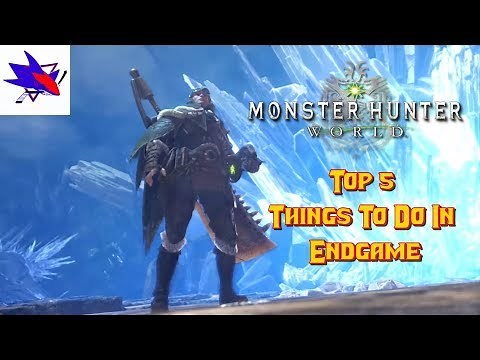 Monster Hunter World Top 5 Things To Do In Endgame - RBS