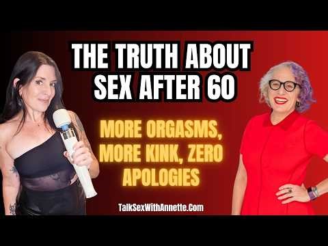 The Truth About Sex After 60: More Orgasms, More Kink, Zero Apologies