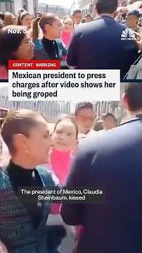 Mexican President to press charges after video shows her being groped