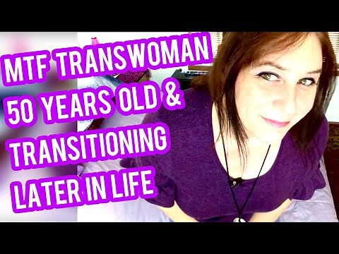 MTF age 50 transitioning when older, Male to female transition at 50 years old & beyond!