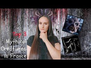 Myths and Legends : 3 Mythical Creatures of France