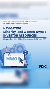 Join the Federal Deposit Insurance Corporation (FDIC) for the Minority- and Women-Owned Investors Technical Assistance Workshop on Wednesday, November 13 at 10:00 a.m. EDT The FDIC welcomes and strongly encourages minority- and women-owned investors to participate in our upcoming technical assistance workshop, Navigating Minority- and Women-Owned Investor Resources. The virtual two-hour workshop will run from 10:00 a.m. until 12:00 p.m. EDT. Attendees will receive information on how to navigate 