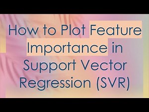 How to Plot Feature Importance in Support Vector Regression (SVR)