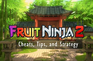 Fruit Ninja 2: Walkthrough, Cheats, Tips, and Strategy Guide