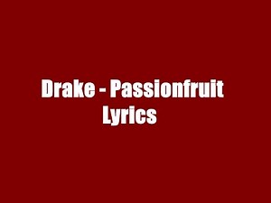 Drake - Passionfruit Lyrics