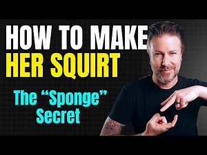 How to Make Her Squirt (The "Sponge" Secret)