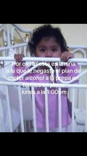 Por cierto: la niña a la que le negaste el plan de meter alcohol a la prepa
