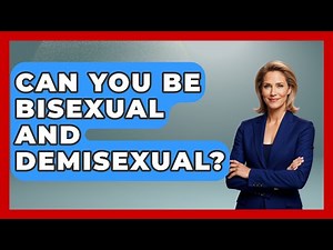 Can You Be Bisexual And Demisexual? - Gender Equality Network