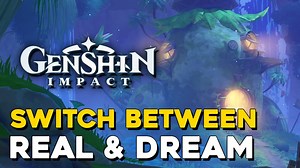 Genshin Impact How To Switch Between Dream & Real Vanarana — 100% Guides