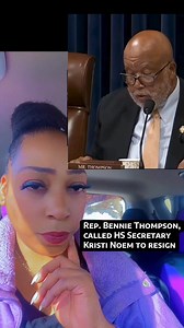 REP. BENNIE THOMPSON, CALLED HS SECRETARY KRISTI NOEM TO RESIGN. | Shanna Brooks
