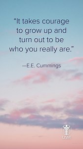 It takes courage to grow up and turn out to be who you really are. — E.E. cummings universityofsantamonica.edu | University of Santa Monica