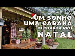 INSPIRAÇÕES DE NATAL: UM SONHO DE CABANA TODA DECORADA COM DETALHES E AMOR, PARA NOS ENCANTAR.