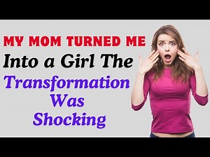 My Mom Turned Me Into a Girl—The Transformation Was Shocking Crossdressedstory,Boy2Girl,M2F,TGTF