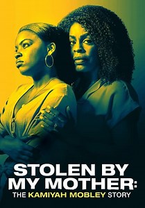 Stolen by My Mother: The Kamiyah Mobley Story (2020)