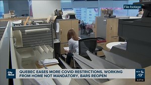 Quebec eases more COVID restrictions, working from home not mandatory