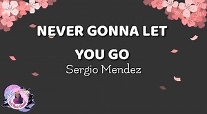 15K views · 334 reactions | ❤NEVER GONNA LET YOU GO ❤ by: SERGIO MENDEZ | Friends & Music | Facebook