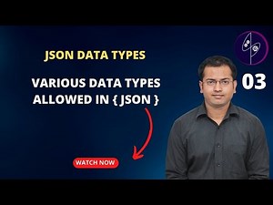 03 JSON Data Types – Various data types allowed in JSON