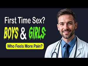 Do Boys or Girls Feel More Pain During Their First Time Sex?